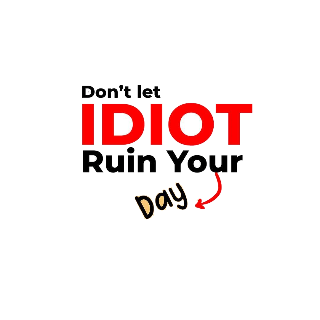 Don't let idiot ruin your day Sticker
